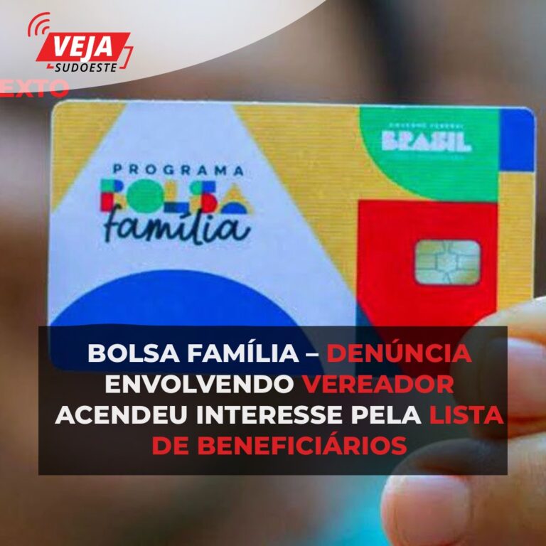 Bolsa Família – denúncia envolvendo vereador acendeu interesse pela lista de beneficiários