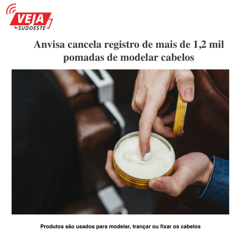 Anvisa cancela registro de mais de 1,2 mil pomadas de modelar cabelos