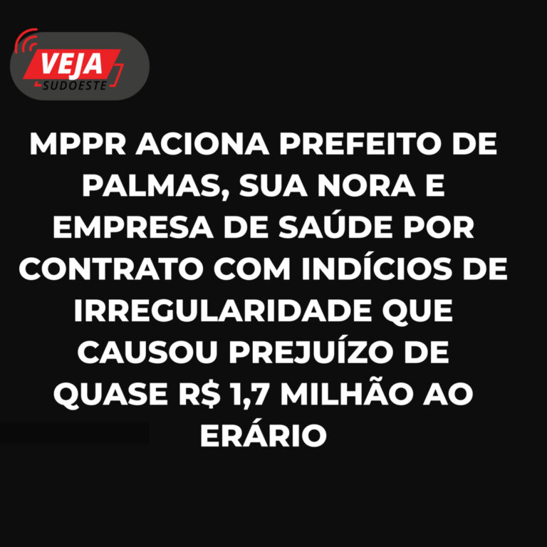 MPPR aciona prefeito de Palmas, sua nora e empresa de saúde por contrato com indícios de irregularidade que causou prejuízo de quase R$ 1,7 milhão ao erário