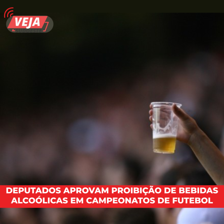 Deputados aprovam proibição de bebidas alcoólicas em campeonatos de futebol